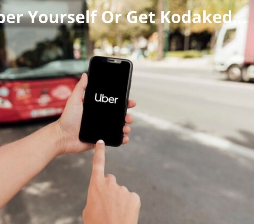 Uber Yourself Or Get Kodaked.