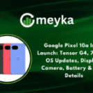 Google Pixel 10a India Launch: Tensor G4, 7 Years OS Updates, Display, Camera, Battery & Price Details – Meyka
