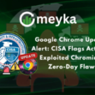 Google Chrome Update Alert: CISA Flags Actively Exploited Chromium Zero-Day Flaw – Meyka