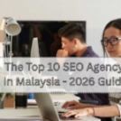 The Top 10 SEO Agency In Malaysia – 2026 Guide – Citizens Journal