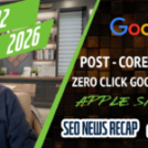 Video: Google Post-Core Update Volatility, Zero Clicks Rising, Apple’s Siri AI & New Google SEO Docs – Search Engine Roundtable
