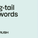 Long-Tail Keywords: The Ultimate Guide for 2025 – Semrush